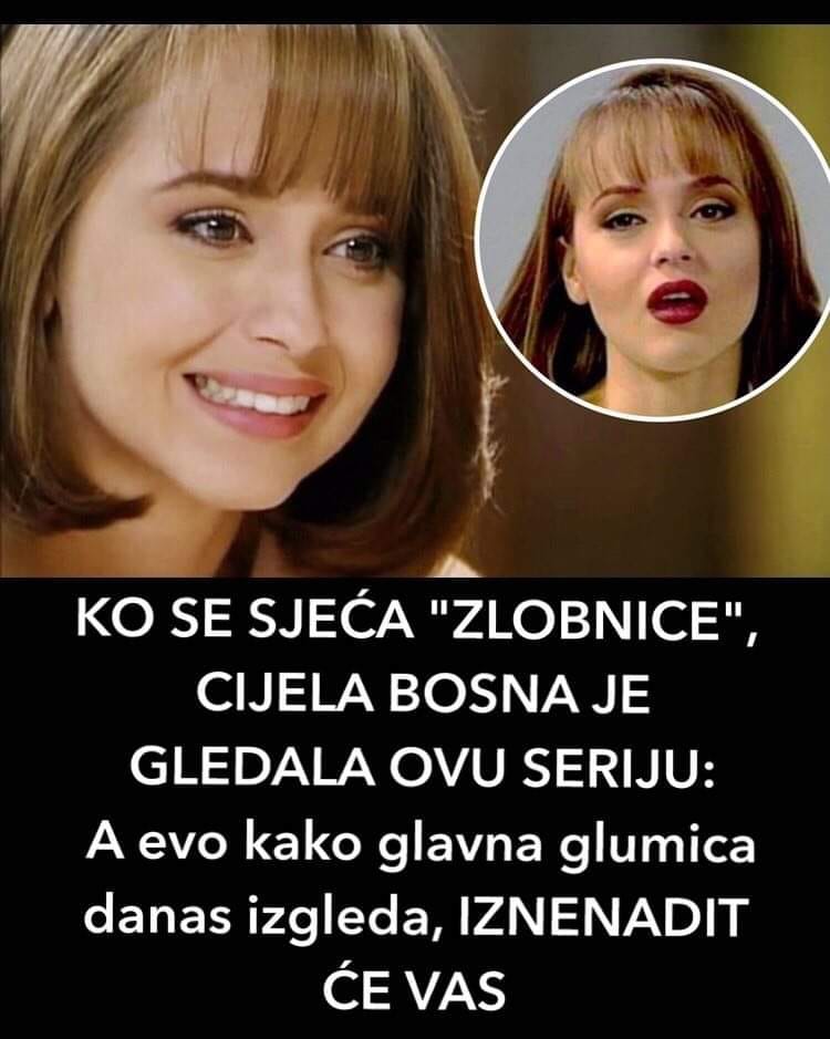 KO SE SJEĆA “ZLOBNICE”, CIJELA BOSNA JE GLEDALA OVU SERIJU: A evo kako glavna glumica danas izgleda, IZNENADIT ĆE VAS